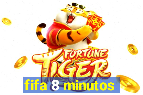 fifa 8 minutos